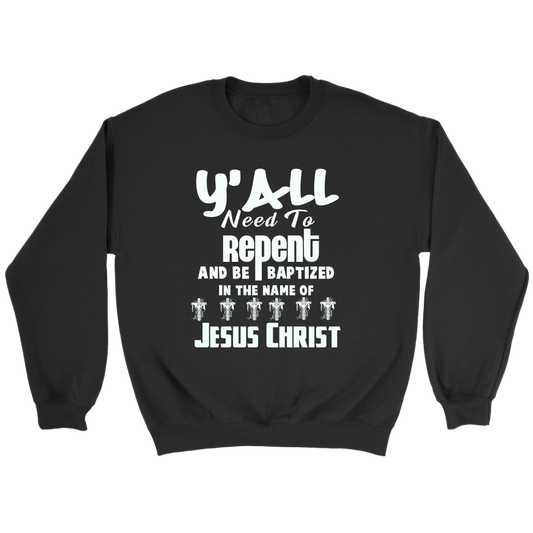 Y'all Need To Repent And Be Baptized Crewneck Part 2