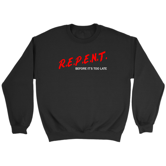 R.E.P.E.N.T. Before It's Too Late Crewneck Part 2