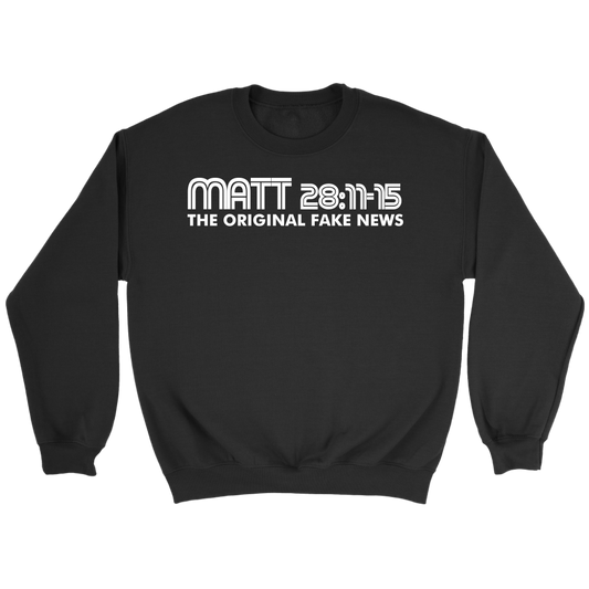 Matthew 28:11-15 The Original Fake News Crewneck Part 2