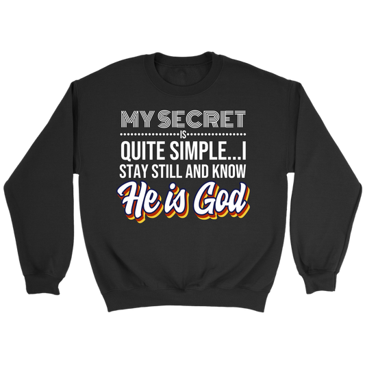 My Secret Is Quite Simple... I Stay Still And Know He Is God Crewneck Part 1