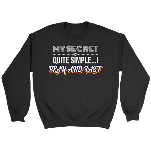 My Secret Is Quite Simple... I Pray and Fast Crewneck Part 2