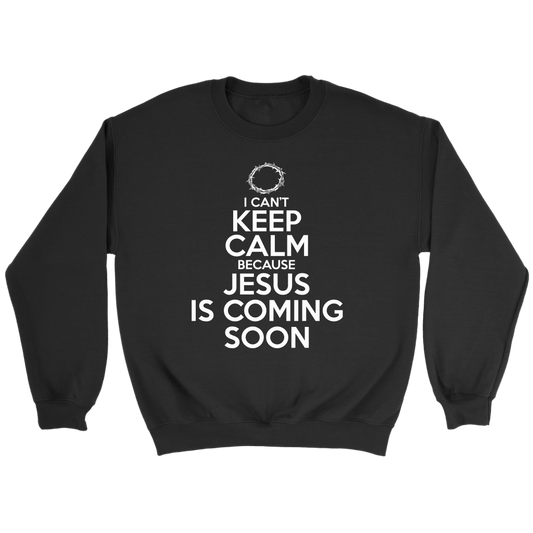 I Can't Keep Calm Jesus is Coming Soon Crewneck Part 2