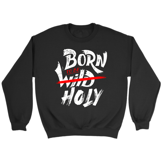 Born To Be Holy Crewneck Part 1