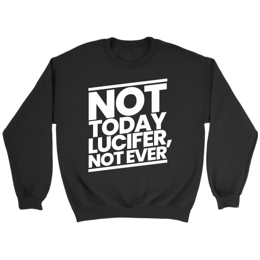 Not Today Lucifer Not Ever Crewneck Part 2