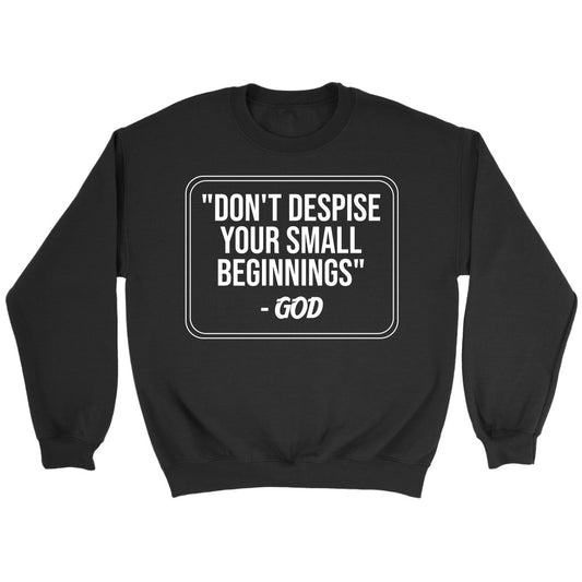 Don't Despise Small Beginnings Crewneck Part 2