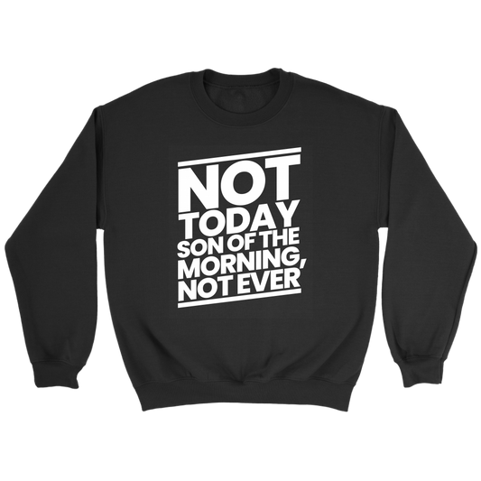 Not Today Son of the Morning Not Ever Crewneck Part 2