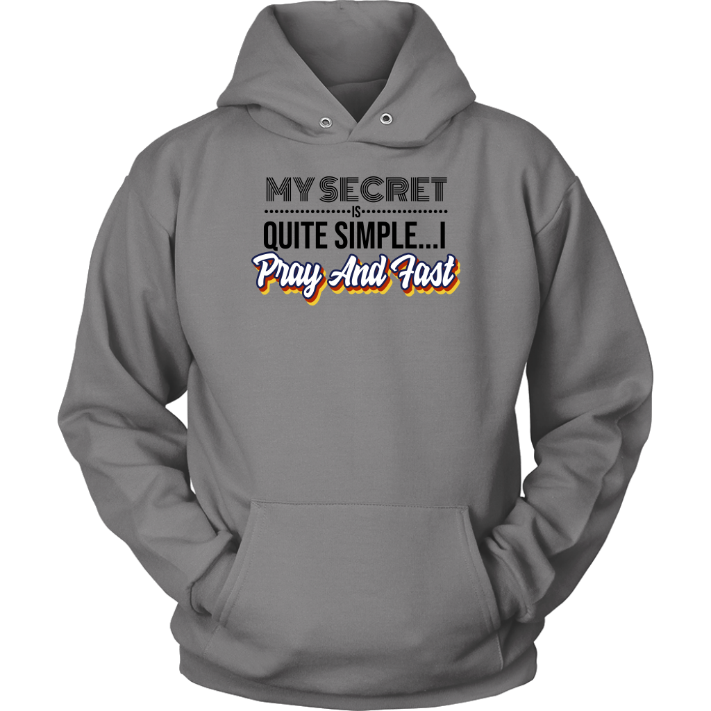 My Secret Is Quite Simple... I Pray and Fast Unisex Hoodie Part 1