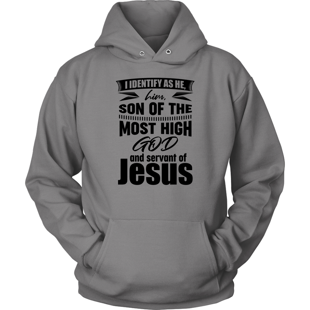 I Identify As He, Him, Son of the Most High God And Servant of Jesus Unisex Hoodie Part 1