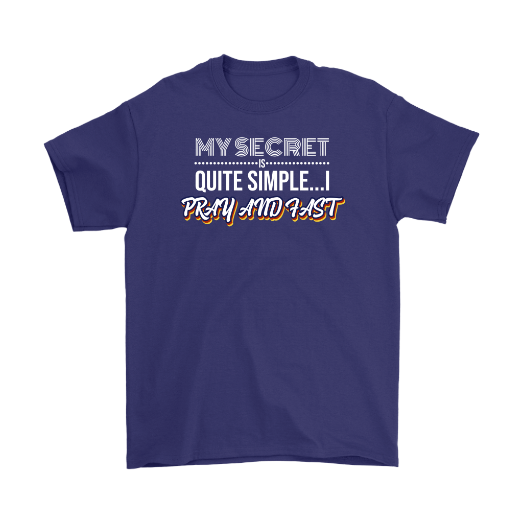 My Secret Is Quite Simple... I Pray And Fast Men's T-Shirt Part 2