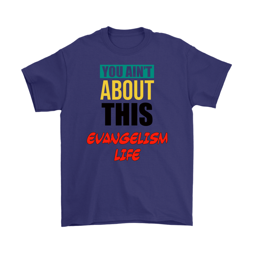 You Ain't About This Evangelism Life Men's T-Shirt Part 1