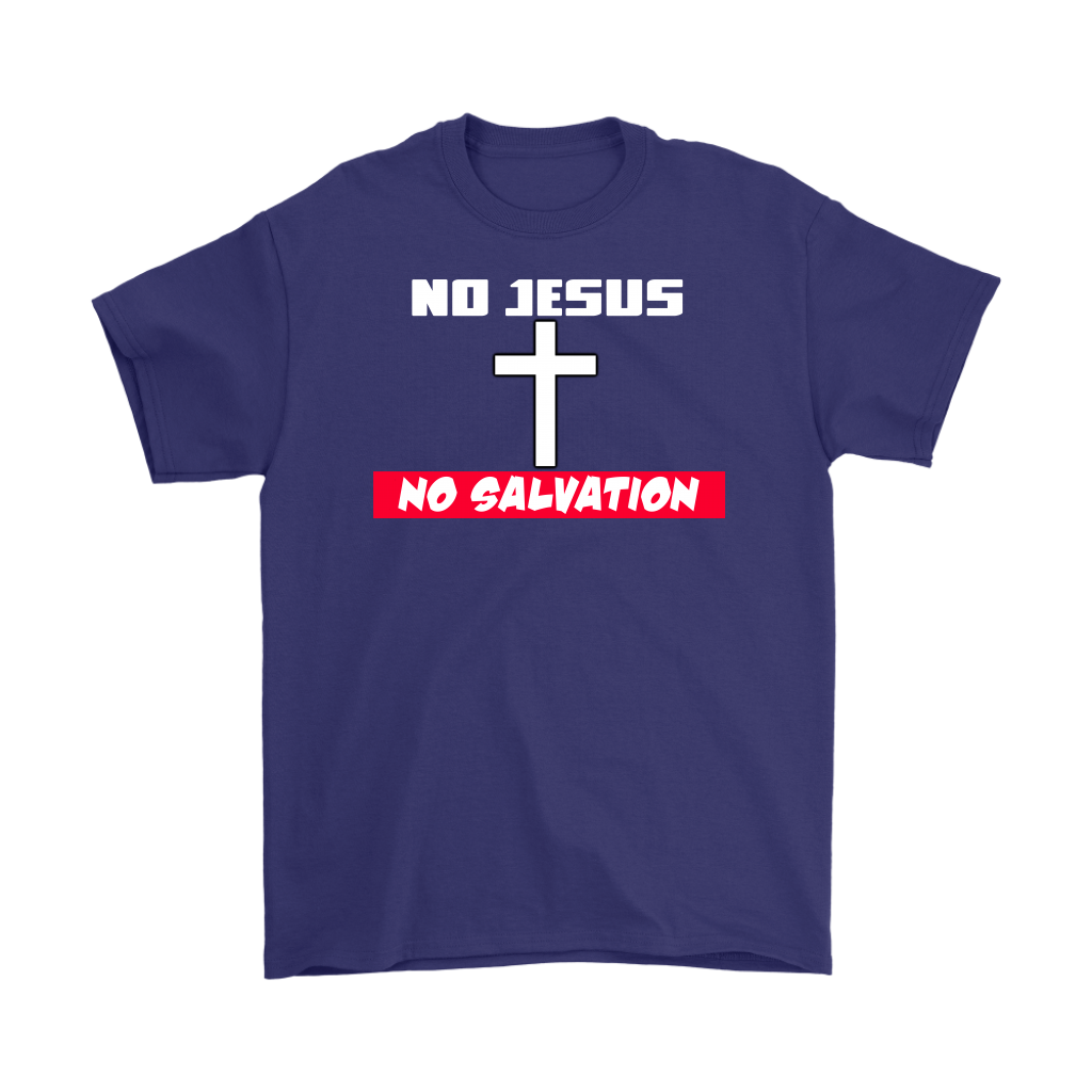 No Jesus No Salvation Men's T-Shirt Part 1